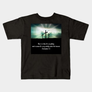 Ecclesiastes 3:1 "There is a time for everything, and a season for every activity under the heavens." Kids T-Shirt